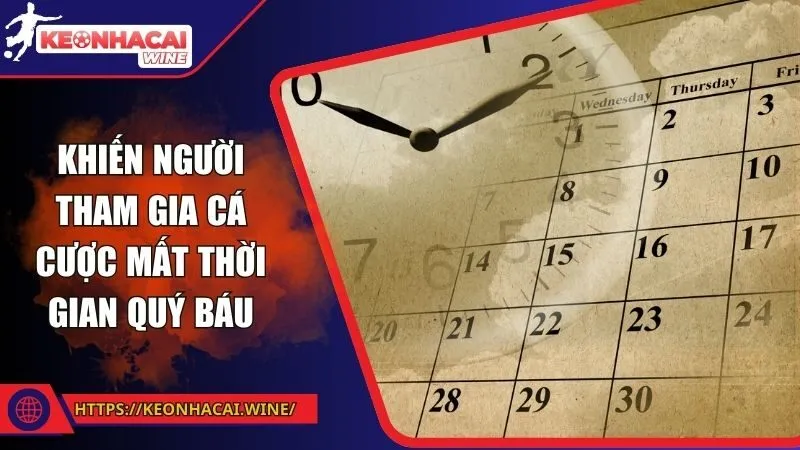 Khiến người tham gia cá cược mất thời gian quý báu