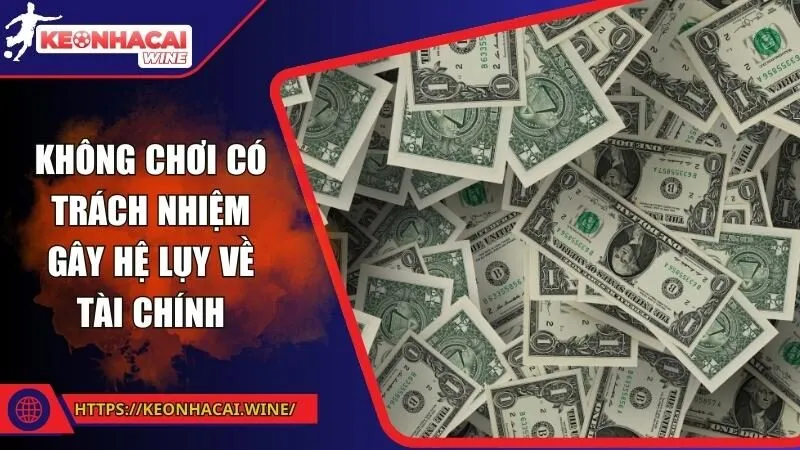 Không chơi có trách nhiệm gây hệ lụy về tài chính