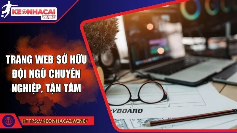 Trang web sở hữu đội ngũ chuyên nghiệp, tận tâm