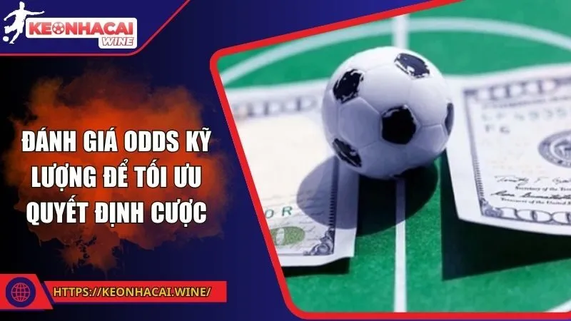 Đánh giá Odds kỹ lượng để tối ưu quyết định cược