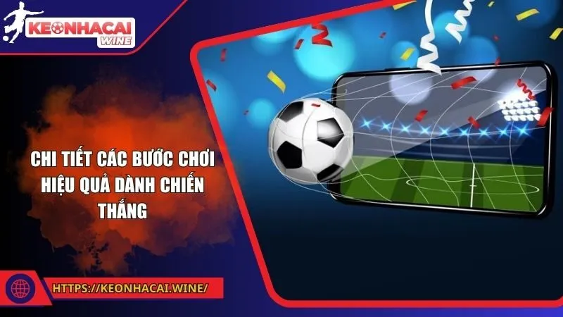 Chi tiết các bước chơi hiệu quả dành chiến thắng