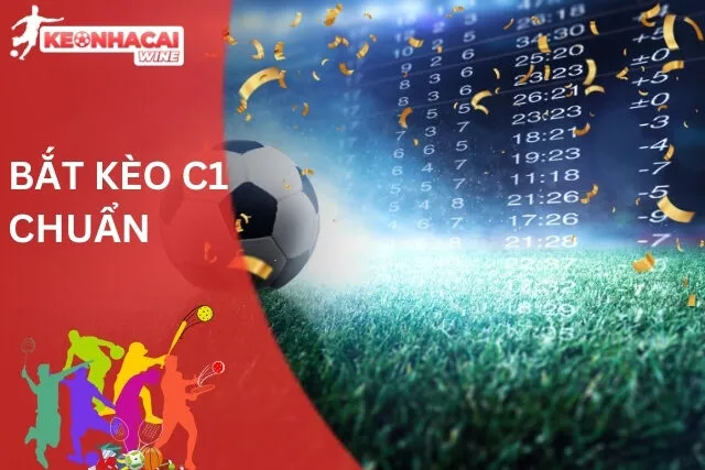 Bí quyết bắt kèo C1 chuẩn