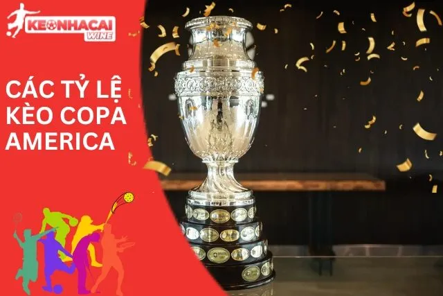 Tỷ lệ kèo copa america có nhiều loại hình